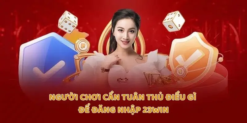 Người chơi cần tuân thủ điều gì để đăng nhập Trang chủ 23Win