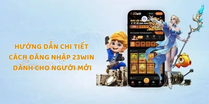 Hướng dẫn chi tiết cách đăng nhập Trang chủ 23Win dành cho người mới